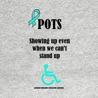 POTS Showing Up When You Can't Stand Up T-Shirt